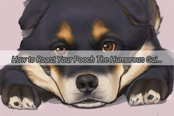 How to Roast Your Pooch The Humorous Guide to Dog Shaming